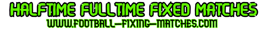 HALFTIME FULLTIME FIXED MATCHES